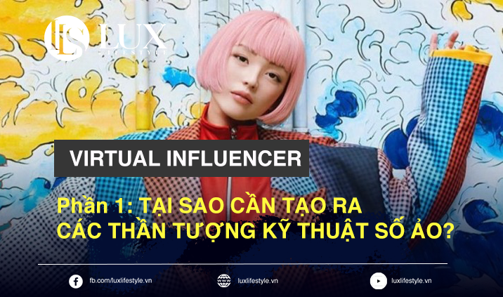 virtual-influencer-tai-sao-can-tao-ra-cac-than-tuong-ki-thuat-so-ao-1670306225.png