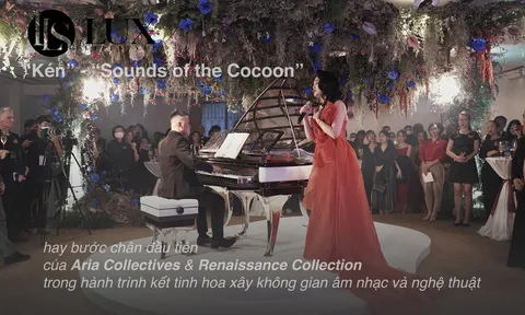 “Kén” - “Sounds of the Cocoon” hay bước chân đầu tiên của Aria Collectives và Renaissance Collection trong hành trình kết tinh hoa xây không gian âm nhạc và nghệ thuật