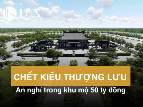 Chết kiểu thượng lưu: an nghỉ trong khu mộ 50 tỷ đồng