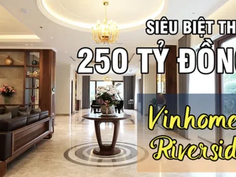 Choáng ngợp với siêu phẩm biệt thự 250 tỷ đồng tại khu VIP nhất Vinhomes Riverside: Không gian sống 500m2 đẳng cấp thượng lưu, nội thất "chất" đến từng chi tiết